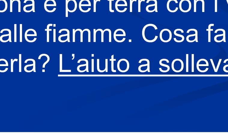 14) I pericoli del fuoco Una persona è per terra con i vestiti