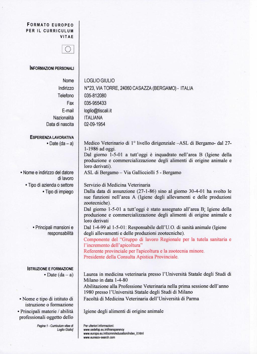 FORMATO EUROPEO PER IL CURRICULUM VITAE INFORMAZIONI PERSONALI Nome Indirizzo Telefono Fax E-mail Nazionalità Data di nascita ESPERIENZA LAVORATIVA Date (da - a) Nome e indirizzo del datore di lavoro