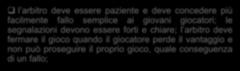 di un fallo; vi saranno situazioni in cui i giocatori non comprenderanno la decisione arbitrale dobbiamo cercare di insegnare e dobbiamo avere