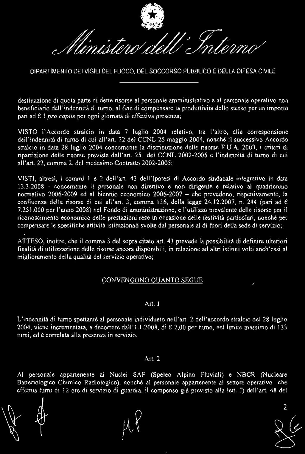 2006-2007 - che prevedono, rispettivamente, la confluenza delle risorse di cui all'art. 3, comma 136, della legge 24.12.2007, n. 244 (pari ad 7.251.