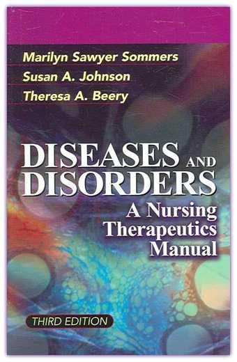 Diseases and Disorders: A Nursing Therapeutics Manual Descrizione complete di oltre 250 situazioni cliniche incontrate dall infermiere nella pratica quotidiana
