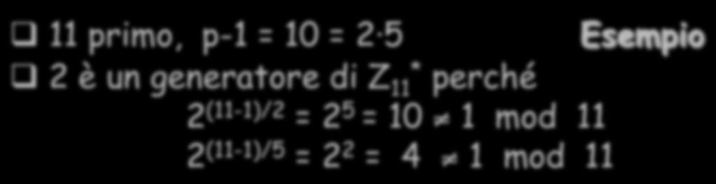 Scelta di un generatore p primo, p-1 = p e 1 1 p2 e 2 pk e k g (p-1)/p 1 ) 1 mod p g è un generatore di