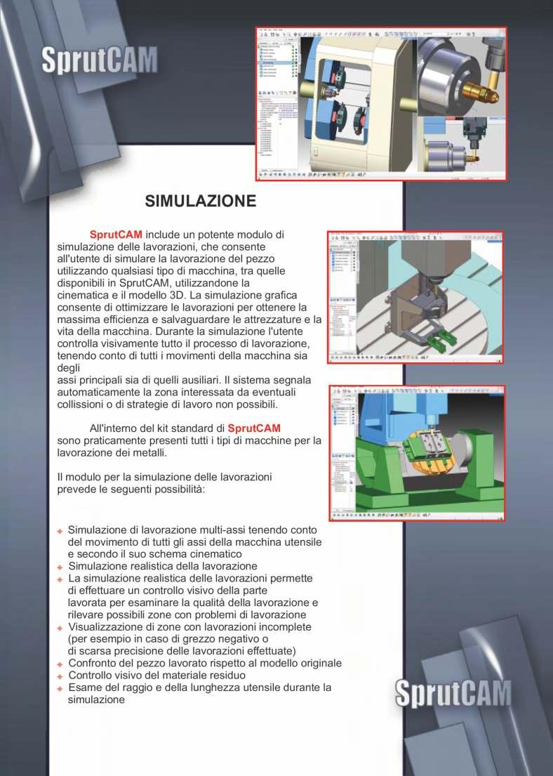 SIMULAZIONE SprutCAM include un potente modulo di simulazione delle lavorazioni, che consente all'operatore di simulare la lavorazione del pezzo utilizzando qualsiasi tipo di macchina, tra quelle