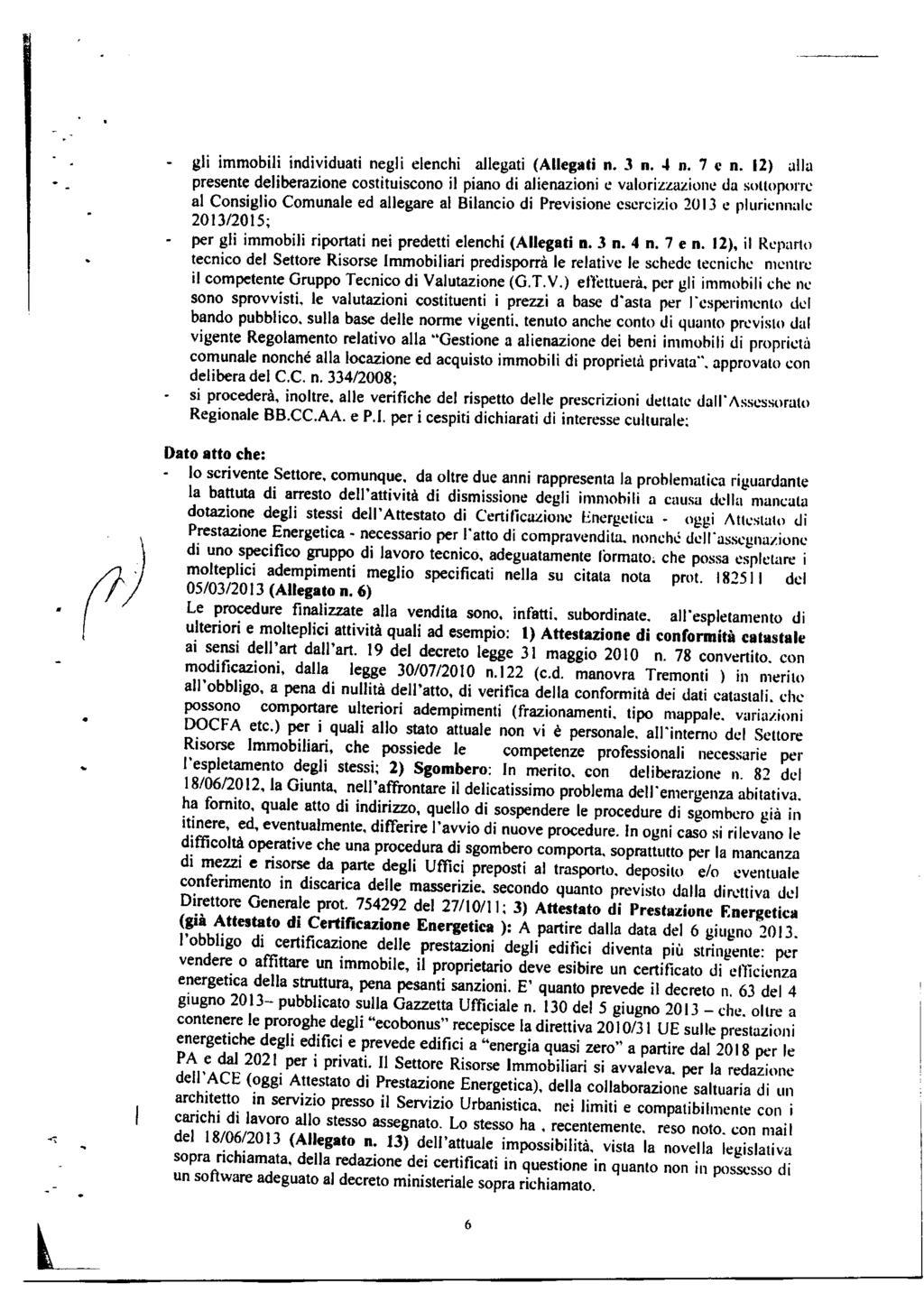 - gli immobili individuai negli elenchi allegai (Allegei n. - n. { n,7 c n. 12} alla presene deliberazione cosiuiscono il piano di alienazioni c valorizzaziuc da soop()l.