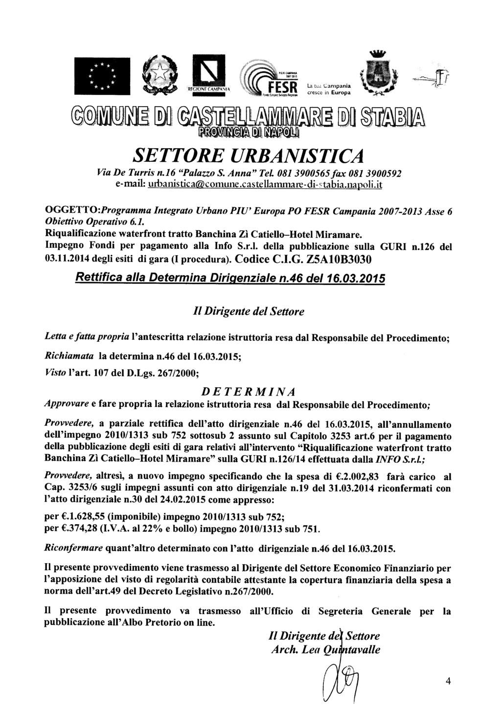 La tuj. C.an1pania cresce in Europa SETTORE URBANISTICA Via De Turris n.16 "Palazzo S. Anna" TeL 081 3900565 fax 081 3900592 e-mail: urbanistica@comune.castellammare-di-'-tabia.napoli.