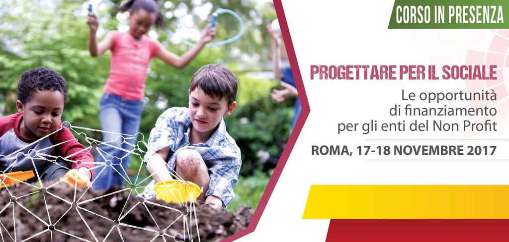 Il corso di formazione «PROGETTARE PER IL SOCIALE LE OPPORTUNITA DI FINANZIAMENTO PER GLI ENTI DEL NON PROFIT», che si terrà a Roma da venerdì 17 novembre a sabato 18 novembre 2017, è una proposta di