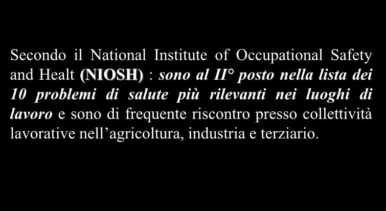 Le Malattie cronico degenerative a carico della colonna vertebrale LOW BACK PAIN Secondo il National Institute of Occupational Safety and Healt (NIOSH) : sono al II posto