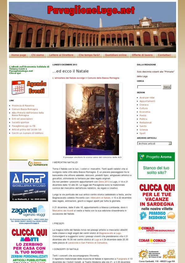 Bassa Romagna on line:...ed ecco il Natale I MERCATINI NATALIZI Torna il Natale con le luci, i colori e i mercatini. Tanti quelli natalizi che si svolgono nelle città della Bassa Romagna.