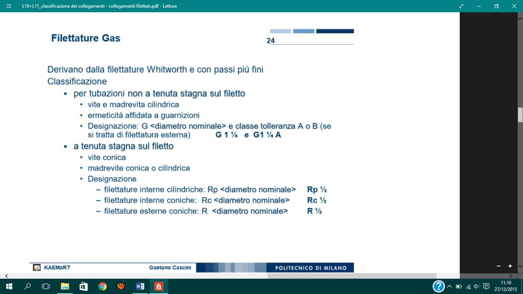 Filettature Gas: derivano da filettature Whitworth e con passi più fini: Per tubazioni non a tenuta stagna sul filetto A tenuta stagna.