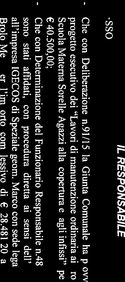 500.00; - Che con Determinazione del Funzionario Responsabile n.48/area 4 del 18.05.2015 i lavori sono stati affidati, con procedura diretta ai sensi dell art.125 comma 8 del codice.