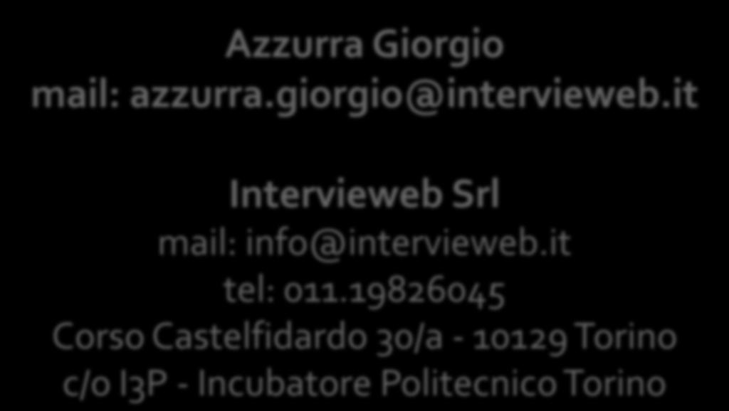 Contatti Azzurra Giorgio mail: azzurra.giorgio@intervieweb.it Intervieweb Srl mail: info@intervieweb.