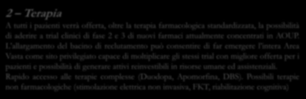 PERCORSI PER PATOLOGIE DEGENERATIVE (PARKINSON DEMENZA) Progetto Piattaforma Globale 2 Terapia A tutti i pazienti verrà offerta, oltre la terapia farmacologica standardizzata, la