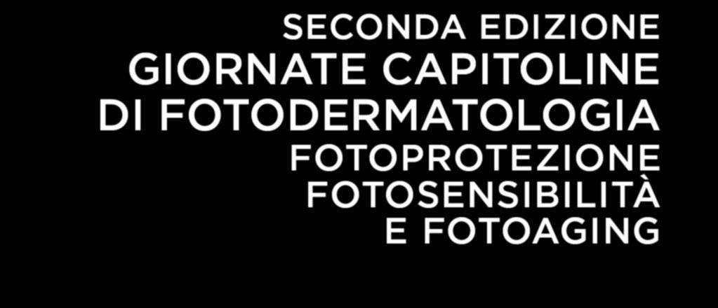 SECONDA EDIZIONE GIORNATE CAPITOLINE DI FOTODERMATOLOGIA FOTOPROTEZIONE FOTOSENSIBILITÀ E