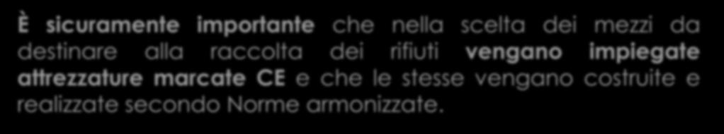 È sicuramente importante che nella scelta dei mezzi da destinare alla raccolta dei rifiuti