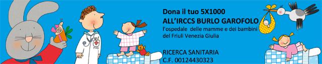 DONAZIONI E 5XMILLE Io sto con il Burlo è la campagna di donazioni e raccolta fondi in favore del Burlo Garofolo, l ospedale delle mamme e dei bambini del Friuli Venezia Giulia.