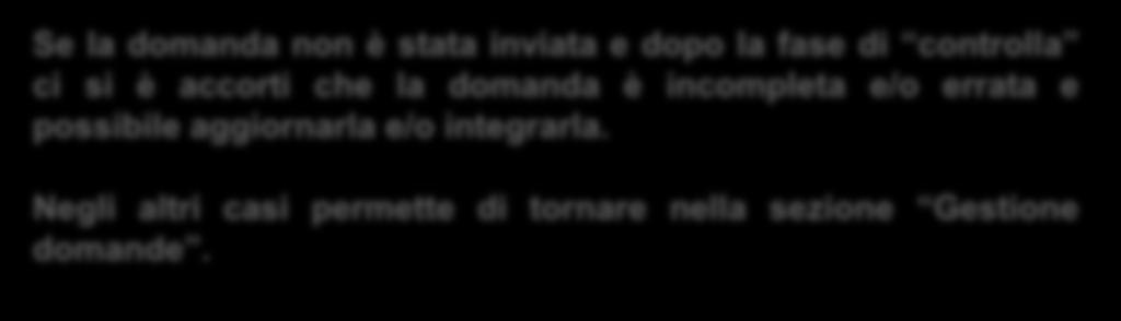 Presentazione Candidature Indietro Se la domanda non è stata inviata e dopo la fase di controlla ci si è accorti che la domanda è