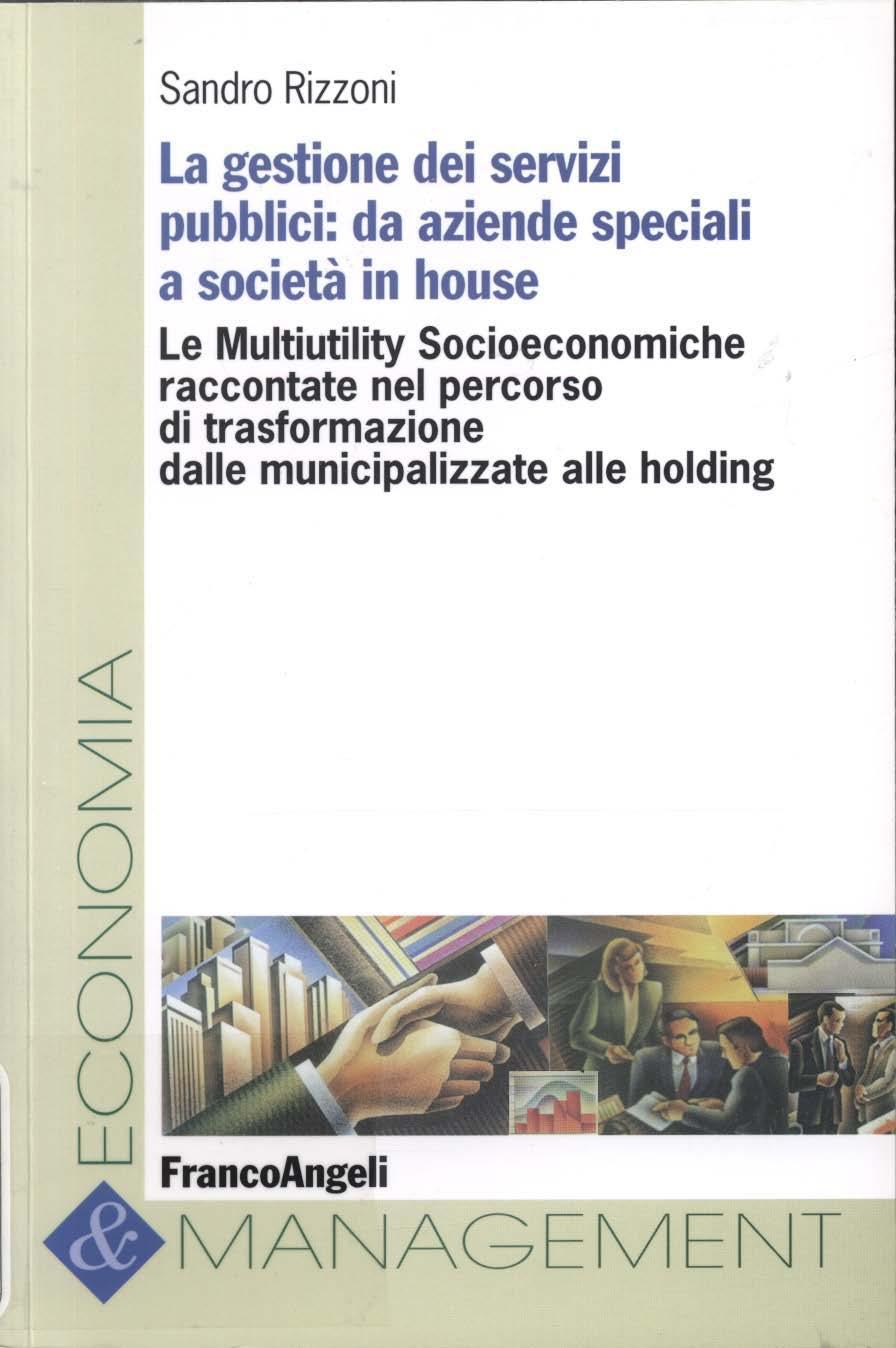 Sandro Rizzoni La gestione dei servizi pubblici: da aziende speciali a società in house Le Multiutility