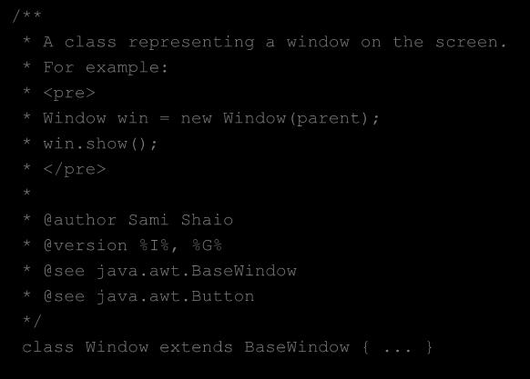 Esempio dei commenti di una classe * A class representing a window on the screen. * For example: * <pre> * Window win = new Window(parent); * win.