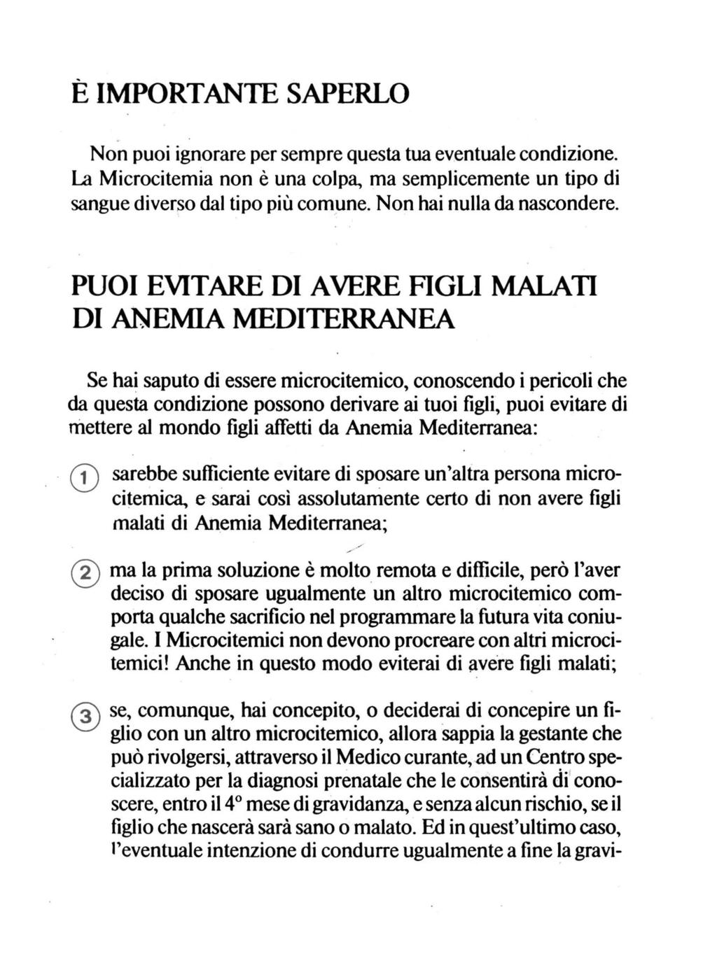 ÈIMPORTANTESAPERLO Non puoi ignorare per sempre Questa tua eventuale condizione. La Microcitemia non è una colpa, ma semplicemente un tipo di sangue diverso dal tipo più comune.