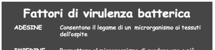 I FATTORI DI VIRULAENZA BATTERICA si dividono in 5 gruppi: MECCANISMO DELL AZIONE PATOGENA La PATOGENICITA è la capacità di un microrganismo di indurre malattia.