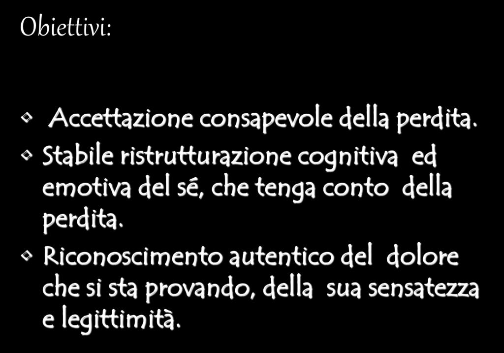 Obiettivi: Accettazione consapevole della perdita.