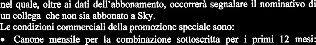 DiREZIONE CENTRALE PER GLI AFFARI GENERALI DELLA POLIZIA DI STATO nel quale, oltre ai dati dell'abbonamento, occorrerà segnalare il nominativo di un collega che non sia abbonato a Sky.