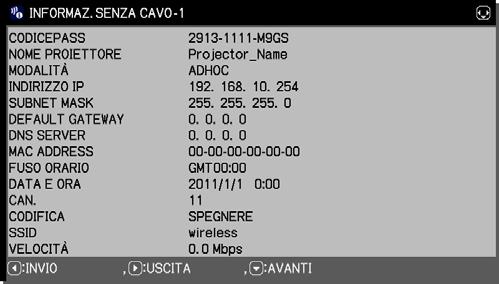 Menu RETE Voce Descrizione Selezionando questa voce si visualizza la finestra INFORMAZ. SENZA CAVO per la visualizzazione delle impostazioni della LAN senza fili.