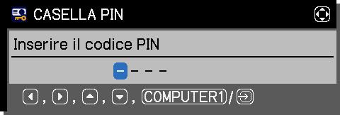 attivazione/disattivazione BLOCCO PIN. 1-2 Servirsi dei pulsanti / sul menu di attivazione/ disattivazione BLOCCO PIN per selezionare Inserire il codice PIN.