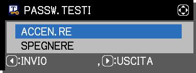 Voce PASSW. TESTI Descrizione Menu SICUREZZA La funzione PASSW. TESTI impedisce la sovrascrittura di I MIEI TESTI. Se per I MIEI TESTI è impostata una password; Il menu VIS.