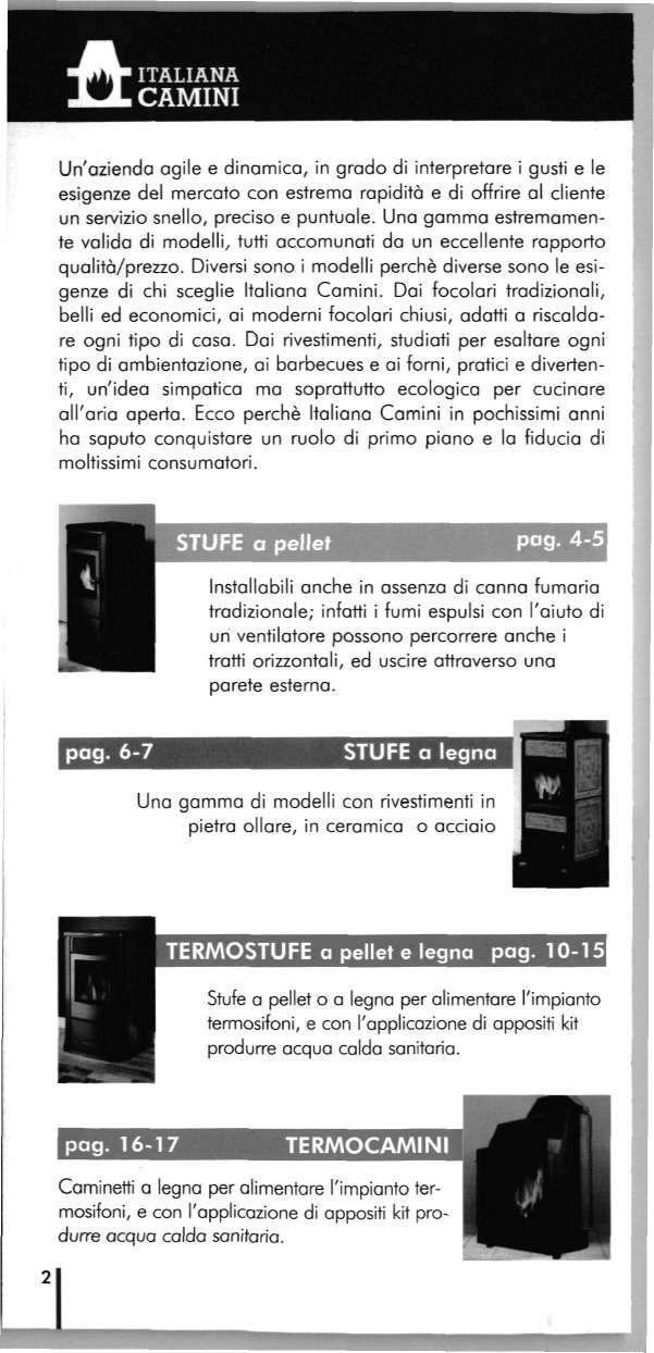 ITALIANA CAMINI Un'azienda agile e dinamica, in grado di interpretare i gusti e le esigenze del mercato con estrema rapidita e di offrire al cliente un servizio snello, preciso e puntuale.