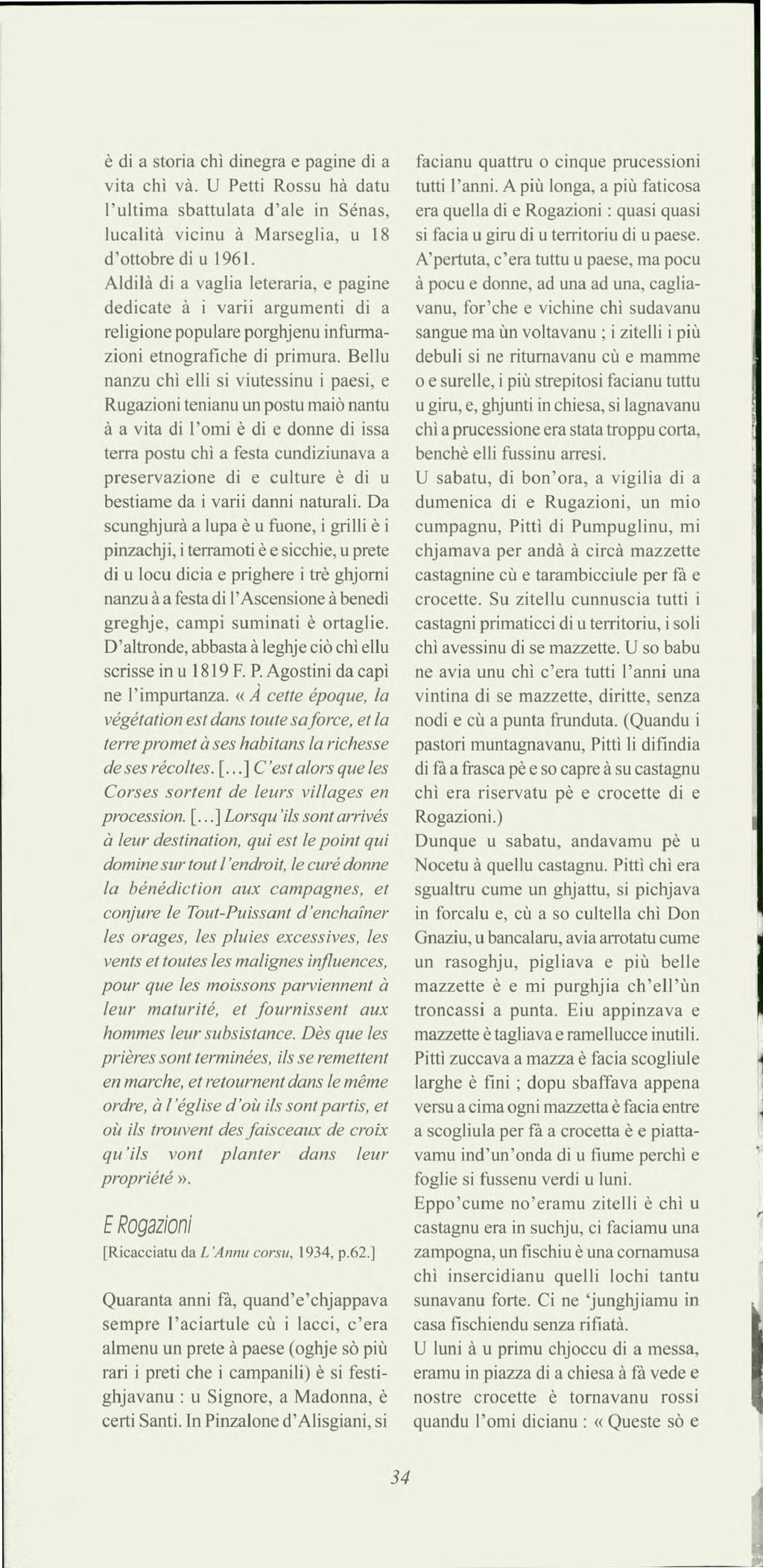 è di a storia chi dinegra e pagine di a vita chi và. U Petti Rossu hà datu l'ultima sbattulata d'ale in Sénas, lucalità vicinu à Marseglia, u 18 d'ottobre di u 1961.