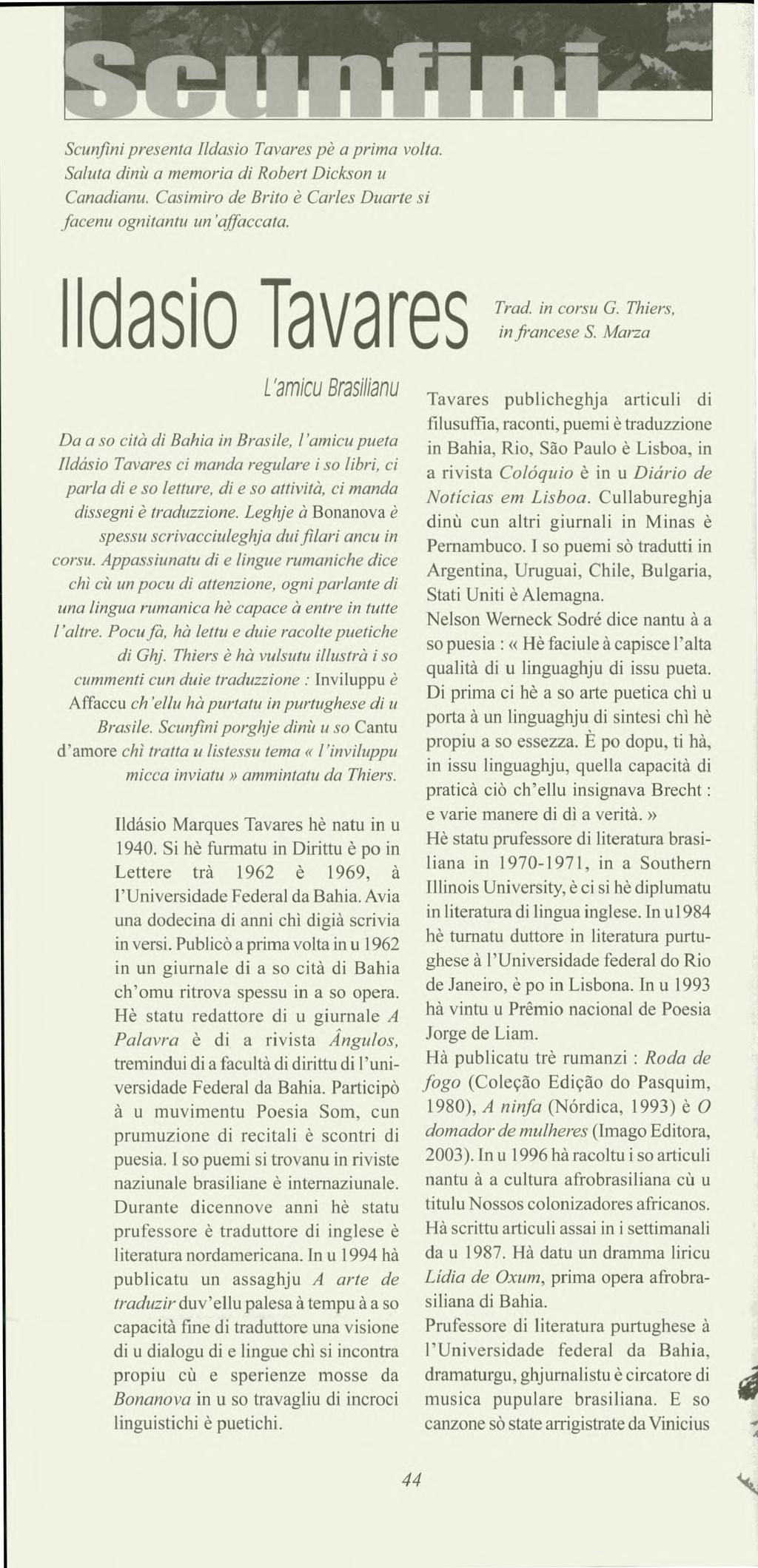 Scunfini presenta Ildasio Tavares pè a prima volta. Saluta dinù a memoria di Robert Dickson u Canadianu. Casimiro de Brito è Caries Duarte si facenu ognitantu un'affaccata. Ildasio Tavares Trad.