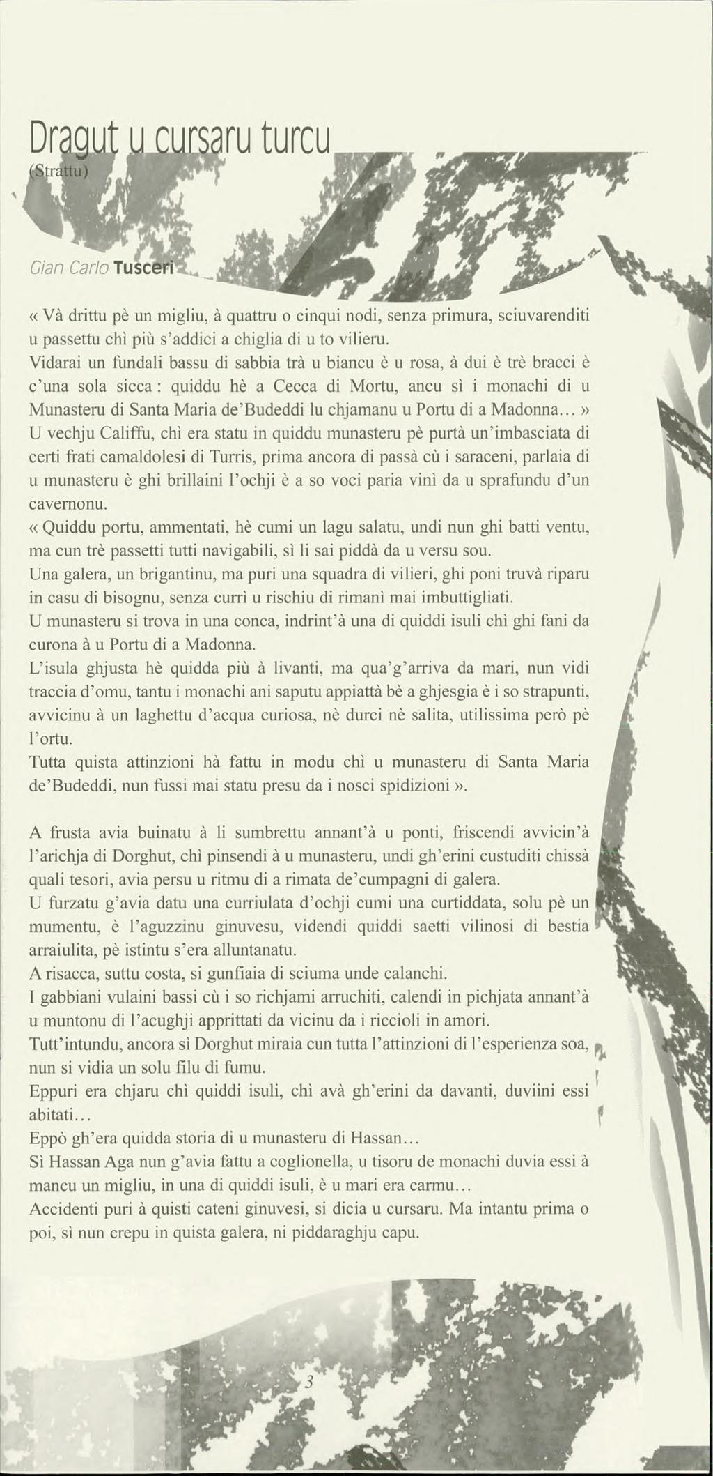 Dr.. r, rsaru turcu «VA drittu pè un migliu, à quattru o cinqui nodi, senza primura, sciuvarenditi u passettu chi più s'addici a chiglia di u to vilieru.