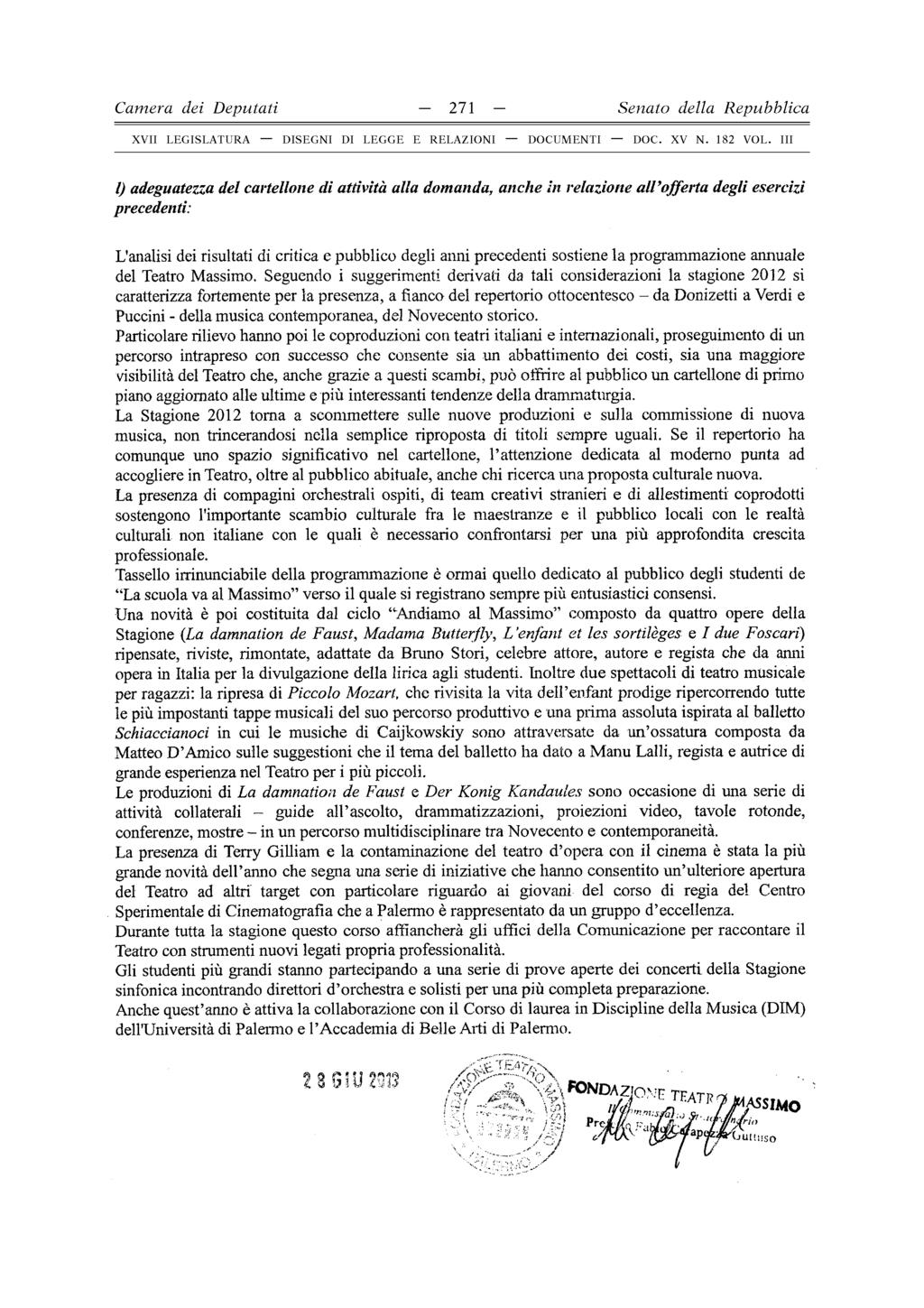 Camera dei D eputati - 271 - Senato della Repubblica l) adeguatezza del cartellone di attività alla domanda, anche in relazione alvofferta degli esercizi precedenti: L'analisi dei risultati di