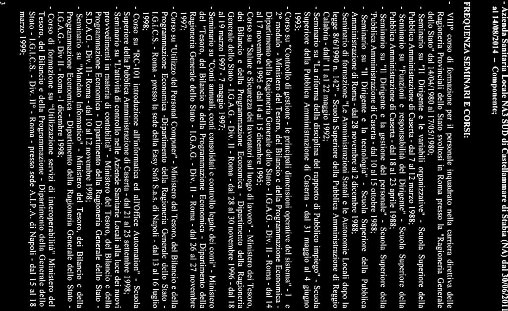 Azienda Sanitaria Locale NA3 SUD di Castellammare di Stabia (NA) dai 30/06/2011 al 14/08/2014 Componente; FREQUENZA SEMINARI E CORSI: VIlI0 corso di formazione per il personale inquadrato nella