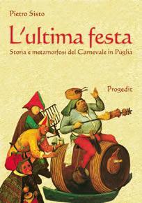 LUGLIO Giovedì 3 ore 20.00 Atrio Castello Caracciolo Incontro con il Prof. PIETRO SISTO autore del libro L ULTIMA FESTA Storia e metamorfosi del Carnevale in Puglia Venerdì 4 ore 21.