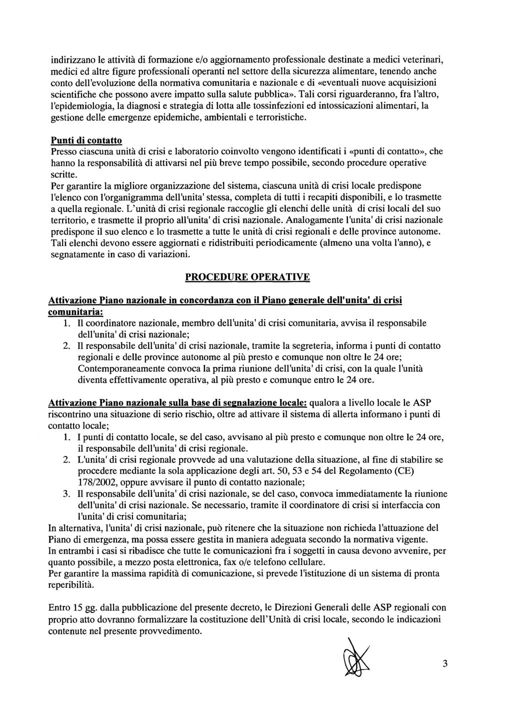 indirizzano le attività di formazione e/o aggiornamento professionale destinate a medici veterinari, medici ed altre figure professionali operanti nel settore della sicurezza alimentare, tenendo