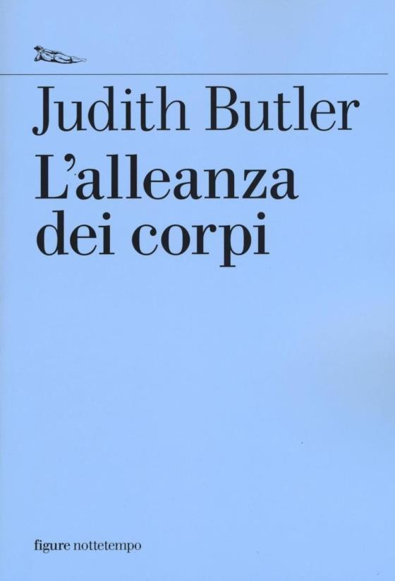 Titolo: L'alleanza dei corpi Autore: Judith Butler Genere: Saggio Casa editrice: Nottetempo Formato: Cartaceo, e-book Pagine: 350 Data di uscita: 09/02/2017 Perché leggerlo: È un libro che, con uno