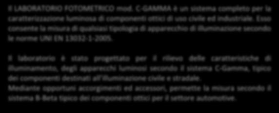 Descrizione generale Il mod. è un sistema completo per la caratterizzazione luminosa di componenti ottici di uso civile ed industriale.