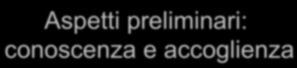 Aspetti preliminari: conoscenza e accoglienza In chiave progettuale prima di impostare il PDF è necessario: - Visionare la documentazione clinica e scolastica - Uno o più colloqui con la