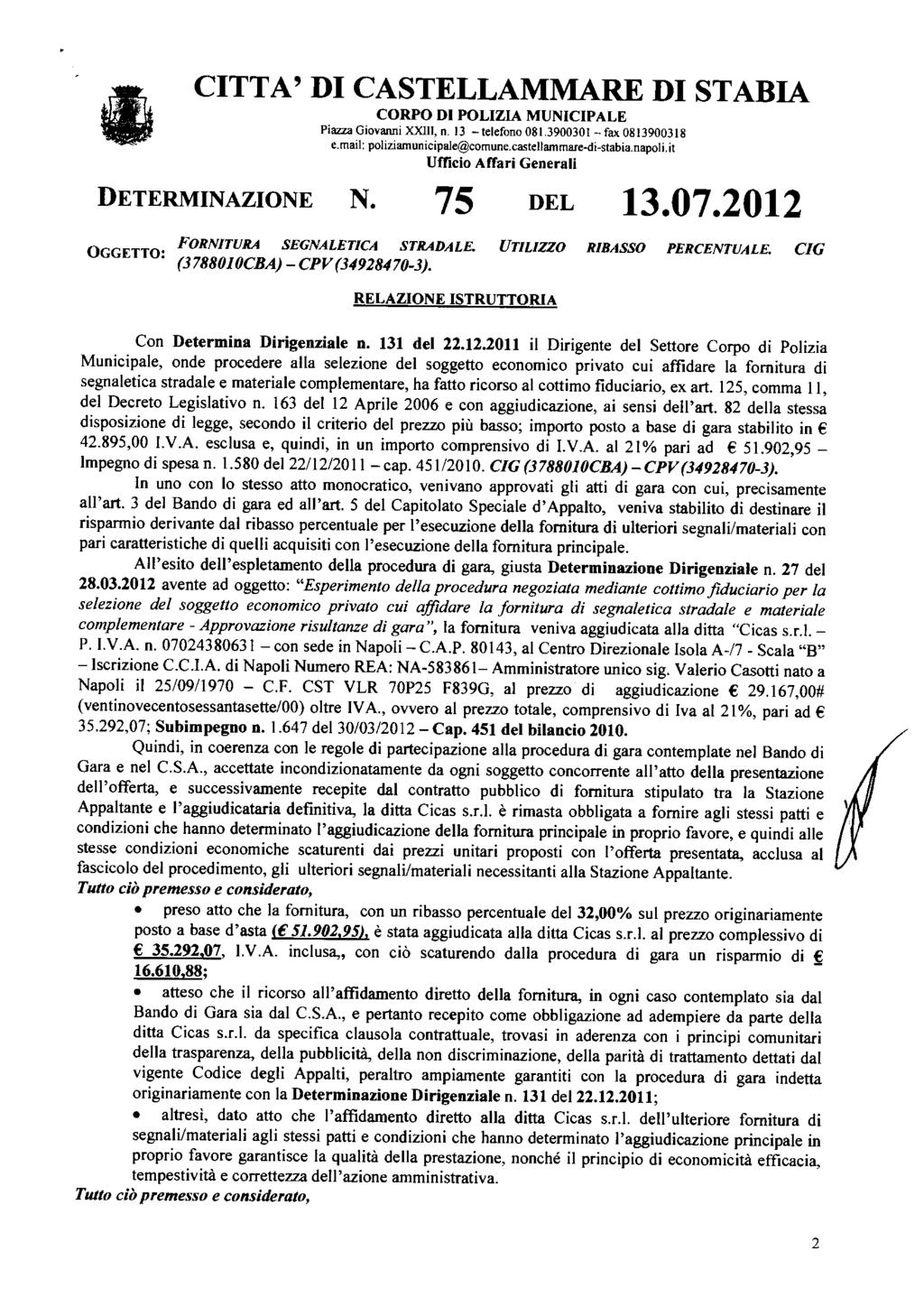 CITTA' DI CASTELLAMMARE DI STABIA DETERMINAZIONE CORPO DI POLIZIA MUNICIPALE Piazza Giovanni XXIII, n. 13 -telefono 081.3900301 -fax 0813900318 e.mail: poliziamunicipale@comune.