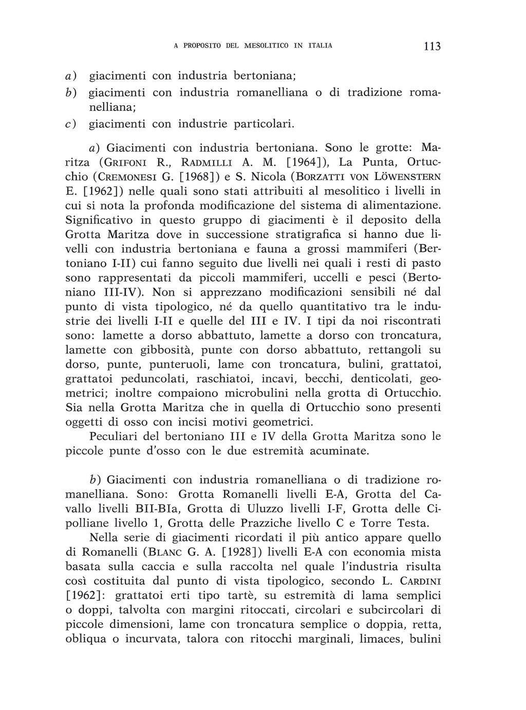 A PROPOSITO DEL MESOLITICO IN ITALIA 113 a) giacimenti con industria bertoniana; b) giacimenti con industria romanelliana o di tradizione romanelliana; c) giacimenti con industrie particolari.