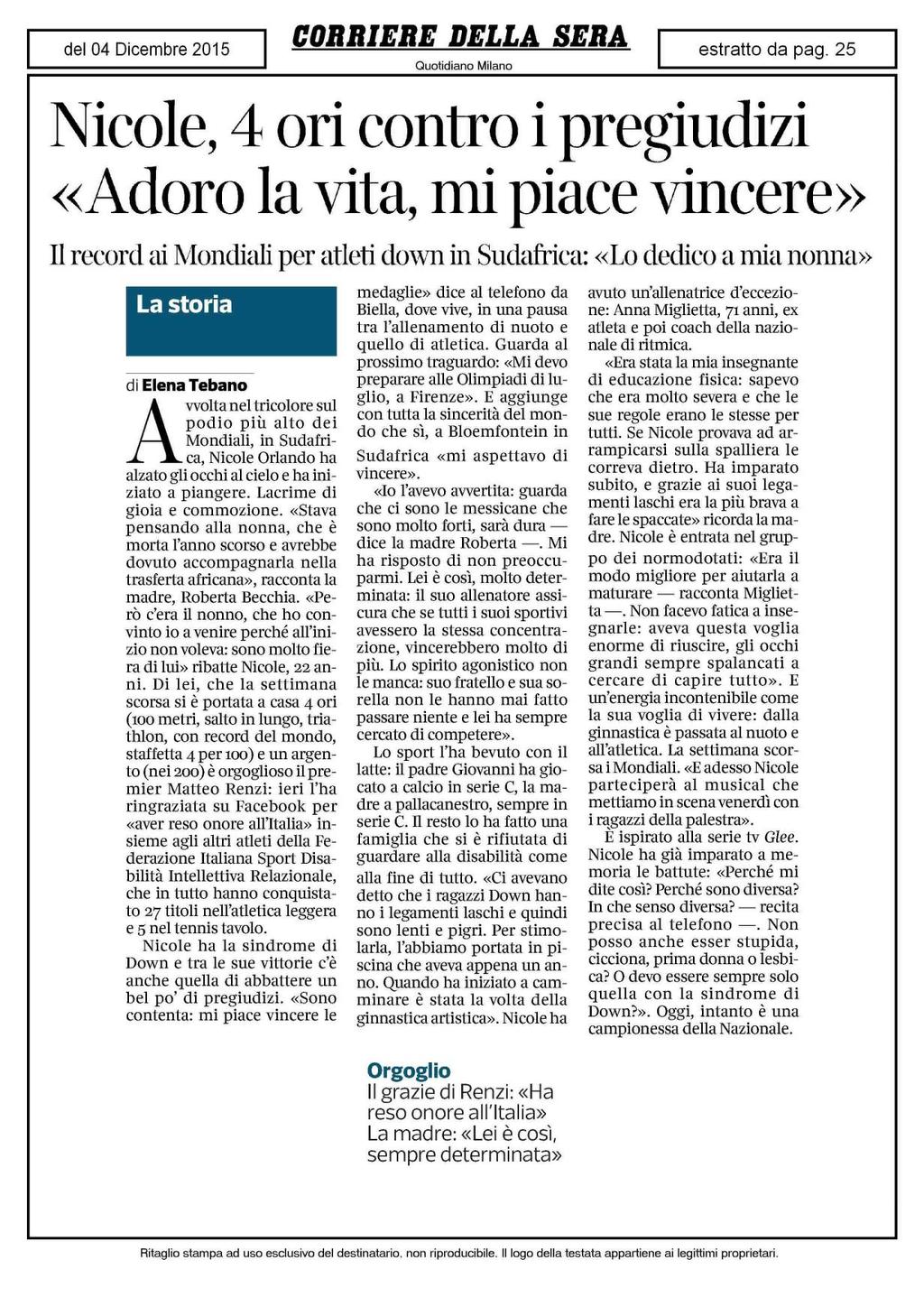 Nicole, 4 ori contro i pregiudizi «Adoro la vita, mi piace vincere» Il record ai Mondiali per atleti down in Sudafrica: «Lo dedico a mia nonna» La storia di Elena Tebano Avvolta nel tricolore sul