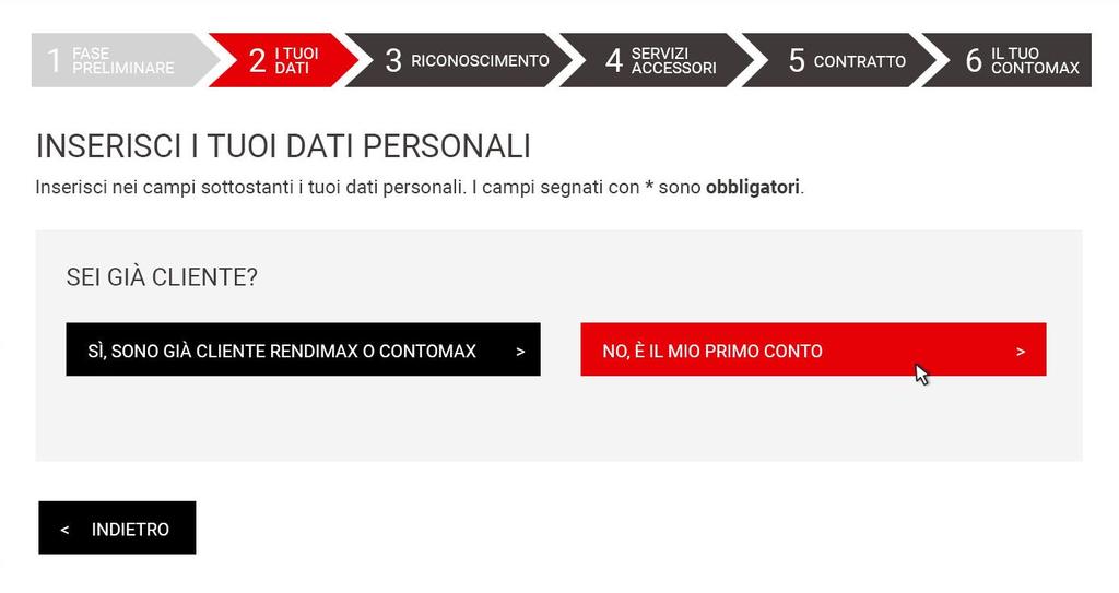 FASE 2 I TUOI DATI (Nuovo Cliente o già Cliente) Selezione la voce «Sì, sono già cliente contomax o rendimax» se hai già un conto corrente o conto deposito attivo, viceversa seleziona «No, è il mio