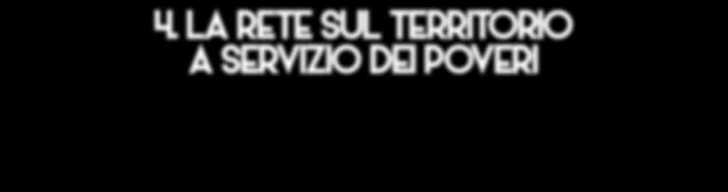 4. LA RETE SUL TERRITORIO A SERVIZIO DEI POVERI Sul territorio della Diocesi di Rimini sono numerose le realtà che si dedicano al servizio di coloro che vivono in situazione di disagio: la più