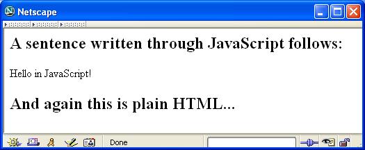 Un primo esempio <html> <head></head> <H2> A sentence written through JavaScript follows:</h2> <script language= JavaScript > document.write( Hello in JavaScript!