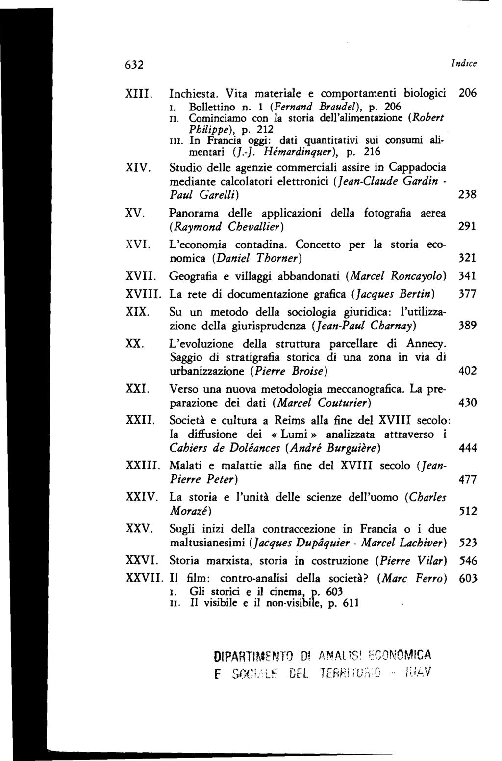 632 Indice XIII. Inchiesta. Vita materiale e comportamenti biologici 206 I. Bollettino n. 1 (Fernand Braudel), p. 206 n. Cominciamo con la storia dell'alimentazione (Robert Philippe), p. 212 m.