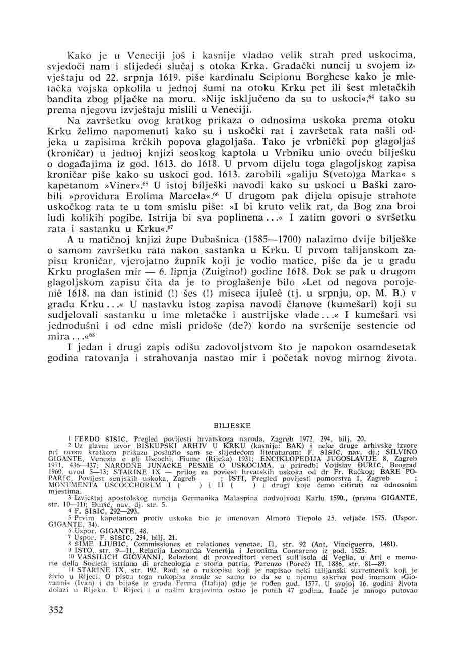 Kako je u Veneciji još i kasnije vladao velik strah pred uskocima, svjedoči nam i slijedeći slučaj s otoka Krka. Gradački nuncij u svojem izvještaju od 22. srpnja 1619.