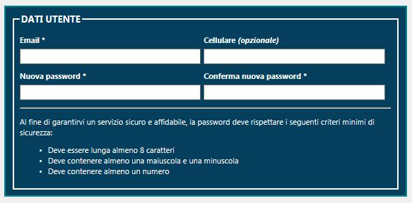 cellulare (facoltativo) password: password scelta dall utente, da ripetere due volte nei campi Nuova password e Conferma nuova password. Criteri di scelta della password: 1. minimo 8 caratteri 2.