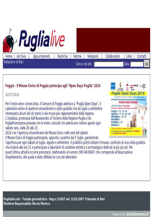 2 luglio 2014 Puglia Live Foggia Il Museo Civico di Foggia partecipa agli "Open Days Puglia" 2014 02/07/2014 Per il terzo anno consecutivo, il Comune di Foggia aderisce a "Puglia Open Days", il